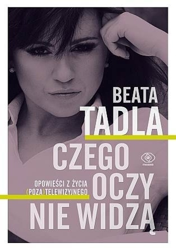 Czego oczy nie widzą - Beata Tadla