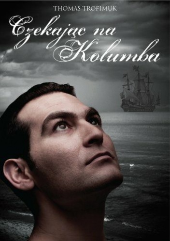Czekając na Kolumba - Thomas Trofimuk