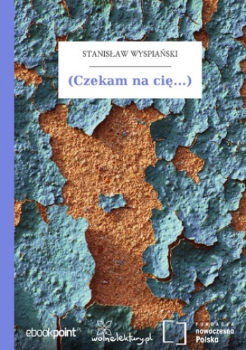 (Czekam na cię...) - Stanisław Wyspiański