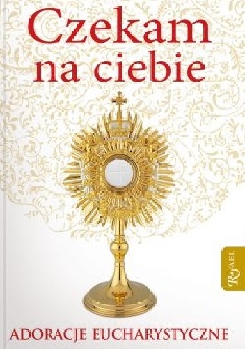 Czekam na ciebie. Adoracje eucharystyczne - Bożena Hanusiak