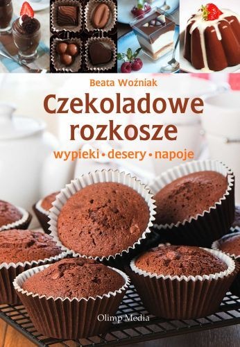 Czekoladowe rozkosze. Wypieki, desery, napoje - Beata Woźniak
