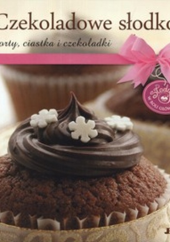Czekoladowe słodkości. Torty, ciastka i czekoladki