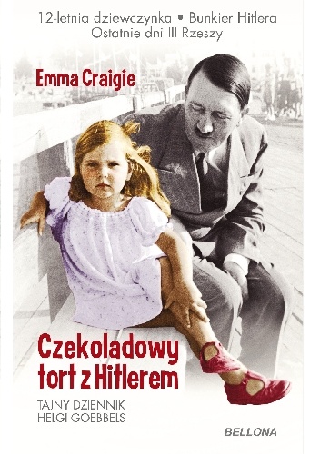 Czekoladowy tort z Hitlerem. Tajny dziennik Helgi Goebbels - Emma Craigie
