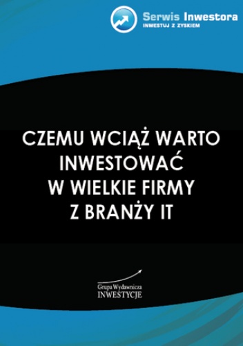 Czemu wciąż warto inwestować w wielkie firmy z branży IT - Łukasz Wardyn