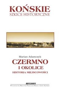 Czermno i okolice: historia miejscowości - Marian Adamczyk