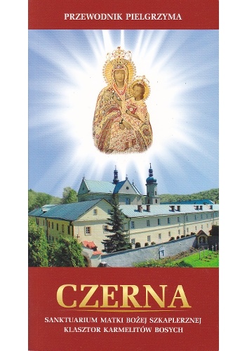 Czerna. Sanktuarium Matki Bożej Szkaplerznej. Klasztor Karmelitów Bosych. - Jerzy Pleszyniak, Adam Hrabia OCD
