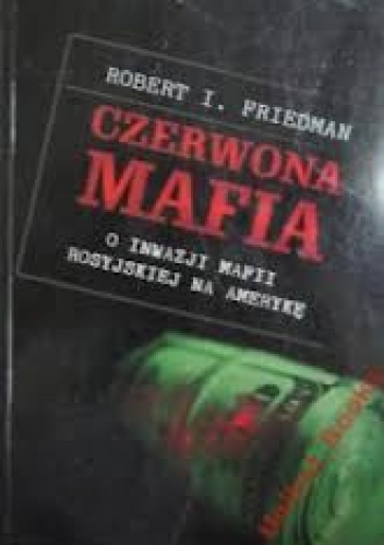 Czerwona mafia. O inwazji mafii rosyjskiej na Amerykę - Robert Friedman