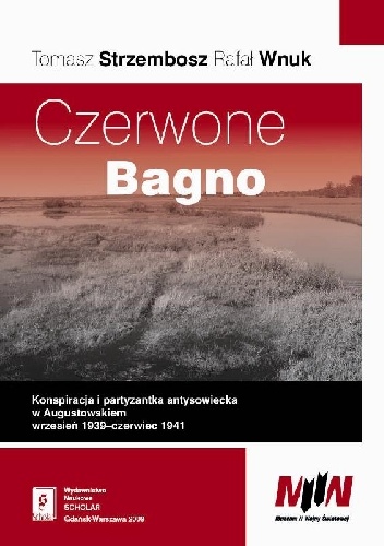 Czerwone Bagno. Konspiracja i partyzantka antysowiecka w Augustowskiem wrzesień 1938-czerwiec 1941 - Tomasz Strzembosz, Rafał Wnuk