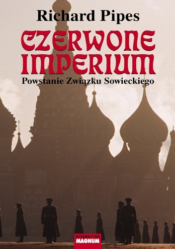 Czerwone imperium. Powstanie Związku Sowieckiego - Richard Pipes