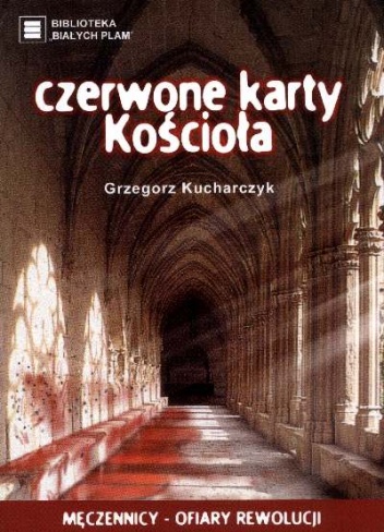 Czerwone karty Kościoła. Męczennicy - ofiary rewolucji - Grzegorz Kucharczyk