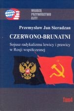 Czerwono-Brunatni. Sojusz radykalizmu lewicy i prawicy w Rosji współczesnej - Przemysław Jan Sieradzan