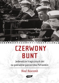 Czerwony bunt. Jedenaście tragicznych dni na pokładzie pancernika Potiomkin - Neal Bascomb