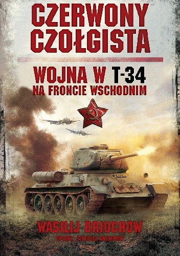 Czerwony czołgista. Wojna w T-34 na Froncie Wschodnim - Wasilij Briuchow