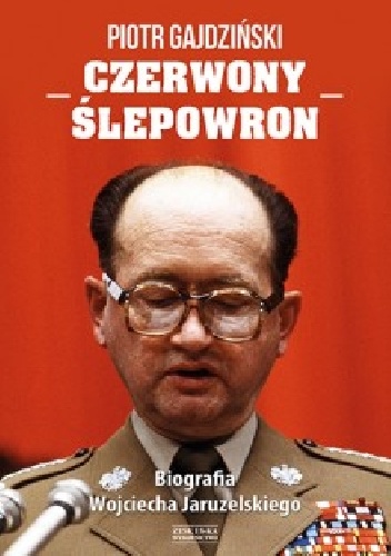 Czerwony Ślepowron. Biografia Wojciecha Jaruzelskiego - Piotr Gajdziński