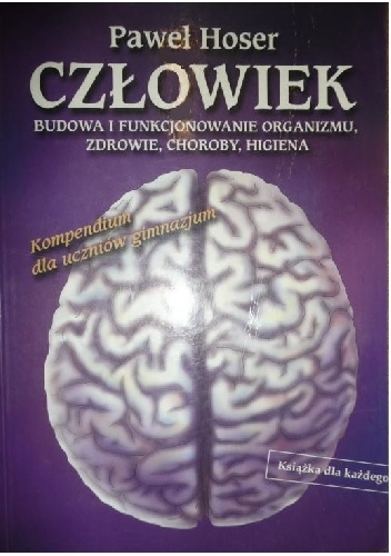 Człowiek. Budowa i funkcjonowanie organizmu, zdrowie, choroby, higiena - Paweł Hoser