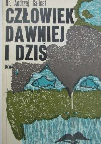 Człowiek dawniej i dziś - Andrzej Galinat