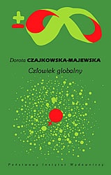 Człowiek globalny. Globalizacja, ewolucja, historia kobiet, neuropolityka, neuroekonomia, kryzys ekologiczny - Dorota Czajkowska-Majewska