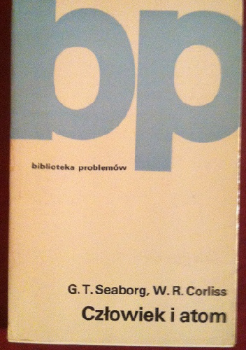 Człowiek i atom - G.T. Seaborg, W.R. Corliss