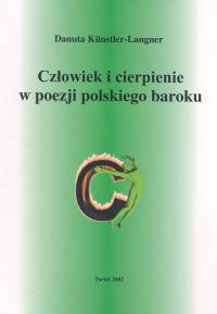 Człowiek i cierpienie w poezji polskiego baroku - Danuta Kunstler-Langner