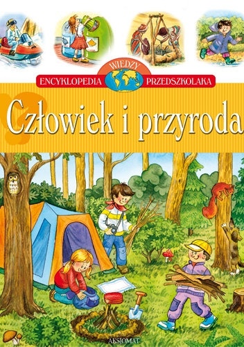 Człowiek i przyroda. Encyklopedia wiedzy przedszkolaka - Agnieszka Bator