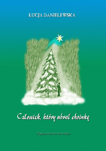 Człowiek, który ubrał choinkę - Łucja Danielewska