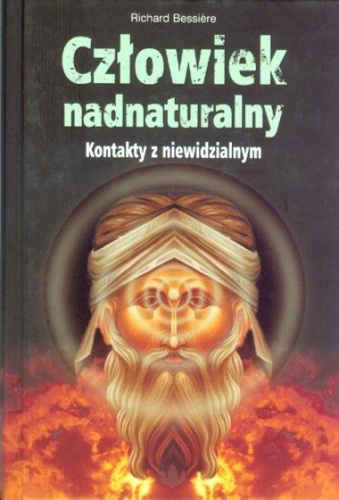 Człowiek nadnaturalny - kontakty z niewidzialnym - Richard Bessiere