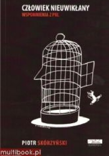 Człowiek nieuwikłany. Wspomnienia z PRL - Piotr Skórzyński