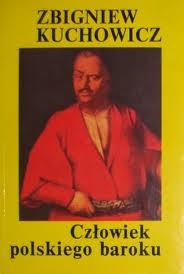 Człowiek polskiego baroku - Zbigniew Kuchowicz