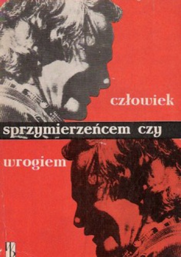 Człowiek sprzymierzeńcem czy wrogiem - Jadwiga Cierniak