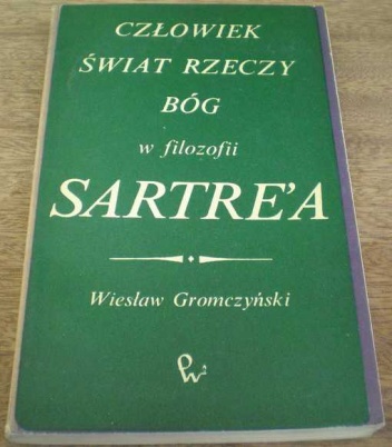 Człowiek, świat, rzeczy, bóg w filozofii Sartre'a - Wiesław Gromczyński