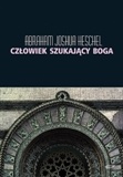 Człowiek szukający Boga. Szkice o modlitwie i symbolach. - Abraham Joshua Heschel