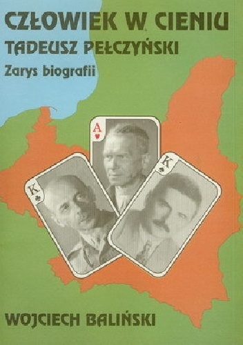 Człowiek w cieniu. Tadeusz Pełczyński. Zarys biografii - Wojciech Baliński