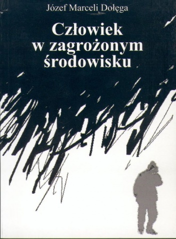 Człowiek w zagrożonym środowisku - Józef Marceli Dołęga