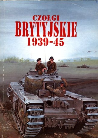 Czołgi brytyjskie 1939-45 - Janusz Ledwoch, Jacek Solarz
