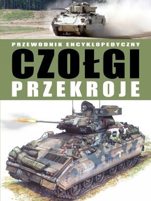 Czołgi. Przekroje. Przewodnik encyklopedyczny. - Michael E. Haskew