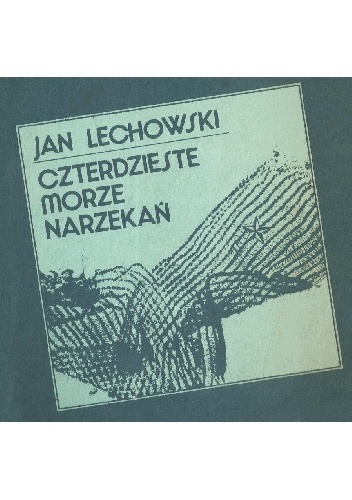 Czterdzieste morze narzekań - Jan Lechowski