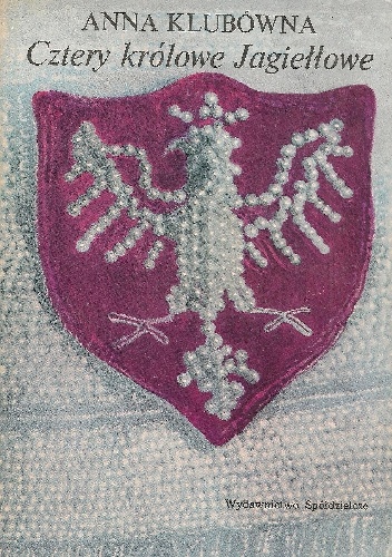 Cztery królowe Jagiełłowe - Anna Klubówna