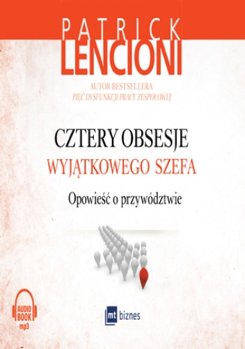 Cztery obsesje wyjątkowego szefa. Opowieść o przywództwie - Patrick Lencioni