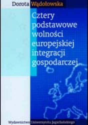 Cztery podstawowe wolności europejskiej integracji gospodarczej - Dorota Wądołowska