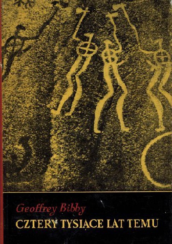 Cztery tysiące lat temu. Przegląd panoramiczny świata w drugim tysiącleciu przed n.e. - Geoffrey Bibby