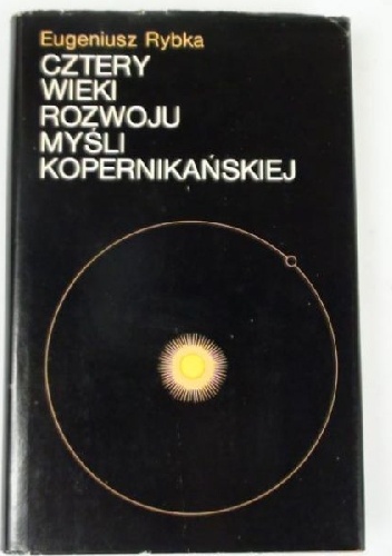 Cztery wieki rozwoju myśli kopernikańskiej - Eugeniusz Rybka