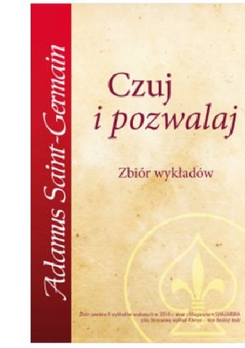 Czuj i pozwalaj - Adamus Saint-Germain