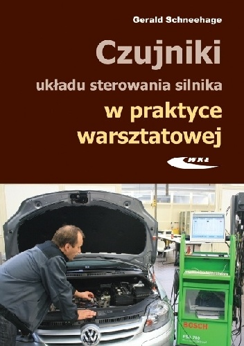 Czujniki układu sterowania silnika w praktyce warsztatowej. Budowa, działanie i diagnozowanie za pomocą oscyloskopu - Gerald Schneehage