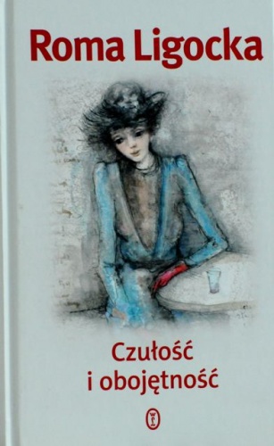 Czułość i obojętność - Roma Ligocka