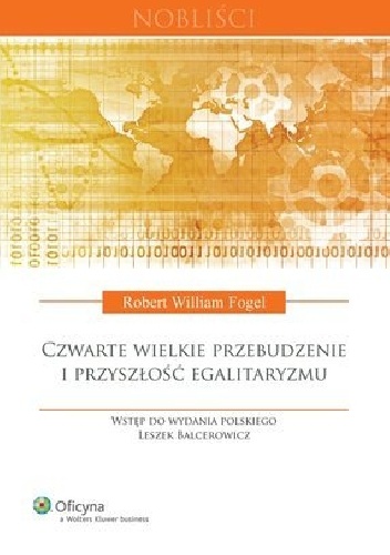 Czwarte wielkie przebudzenie i przyszłość egalitaryzmu - Robert William Fogel