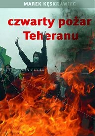 Czwarty pożar Teheranu - Marek Kęskrawiec