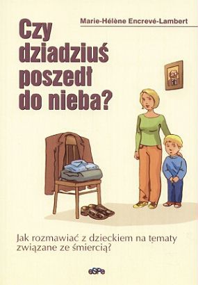 Czy dziadziuś poszedł do niebaa - Marie-Helene Encreve-Lambert