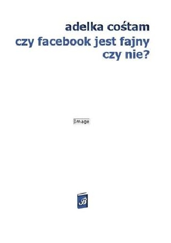 Czy Facebook jest fajny? - Adelka Cośtam
