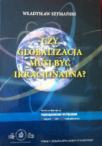 Czy globalizacja musi być irracjonalna? - Władysław Szymański