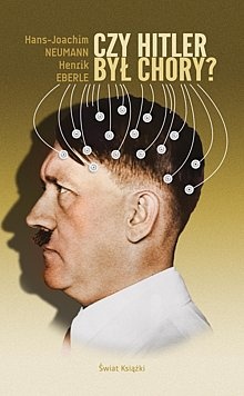 Czy Hitler był chory? - Henrik Eberle, Hans Joachim Neumann